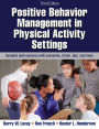 Positive Behavior Management in Physical Activity Settings-3rd Edition With Web Resource / Edition 3