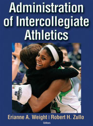 Title: Administration of Intercollegiate Athletics / Edition 1, Author: Erianne Weight