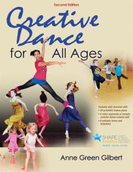 Title: Creative Dance for All Ages / Edition 2, Author: Anne Green Gilbert
