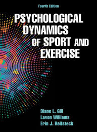 Title: Psychological Dynamics of Sport and Exercise / Edition 4, Author: Diane L. Gill