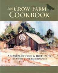 Title: The Crow Farm Cookbook: A Manual of Food & Hospitality with Stories & Other Entertainment, Author: John Smith