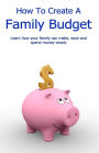 How to Create A Family Budget: Learn how your family can make, save and spend money Wisely