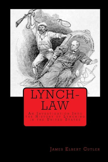 Lynch-Law: An Investigation Into The History Of Lynching In The United ...