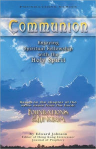 Title: Communion: Enjoying Spiritual Fellowship with the Holy Spirit, Author: Edward Johnson