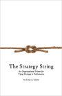 The Strategy String: An Organizational Primer for Tying Strategy to Performance