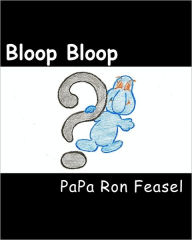 Title: Bloop Bloop, Author: PaPa Ron Feasel