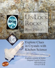 Title: Unlock Rocks: Explore Clues in Crystals with Kitchen Science, Author: Roy Henk
