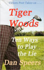 CitizenPoet Takes on ...: Tiger Woods - Ten Ways to Play the Lie