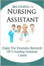 Becoming a Nursing Assistant: Enjoy the Extensive Rewards of a Certified Nursing Assistant Career