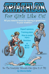 Title: Triathlon for girls like us: So the everyday woman can give it a tri, Author: Gloria Safar