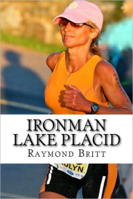 Title: Ironman Lake Placid: Racing Tips and Strategies, Author: Raymond Britt
