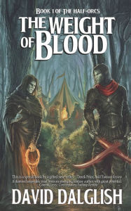 Title: The Weight of Blood (Half-Orcs Series #1), Author: David Dalglish