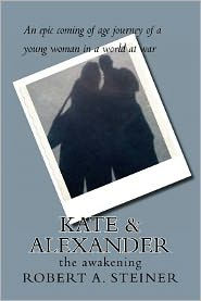 Title: Kate & Alexander: the awakening, Author: Robert A. Steiner