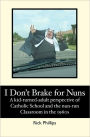 I Don't Brake for Nuns: A Kid-Turned-Adult Perspective of Catholic School and the Nun-Run Classroom in the 1960s