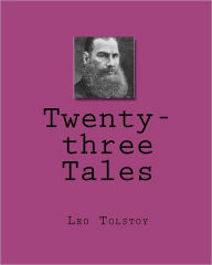 Title: Twenty-three Tales, Author: Leo Tolstoy