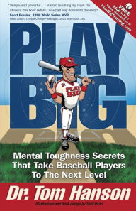 Title: Play Big: Mental Toughness Secrets That Take Baseball Players to the Next Level, Author: Todd Pearl