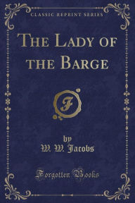 The Lady of the Barge (Classic Reprint)