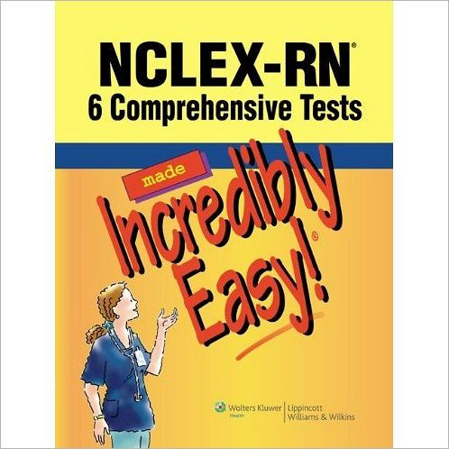 NCLEX-RN: 6 Comprehensive Tests Made Incredibly Easy!