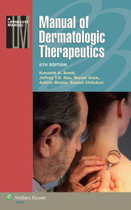 Title: Manual of Dermatologic Therapeutics / Edition 8, Author: Kenneth A. Arndt MD