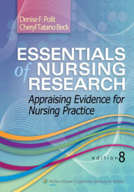 Essentials of Nursing Research: Appraising Evidence for Nursing Practice / Edition 8