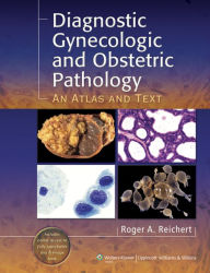 Title: Diagnostic Gynecologic and Obstetric Pathology: An Atlas and Text, Author: Roger A. Reichert