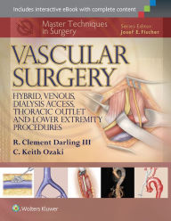 Title: Master Techniques in Surgery: Vascular Surgery: Hybrid, Venous, Dialysis Access, Thoracic Outlet, and Lower Extremity Procedures / Edition 1, Author: R. Clement Darling III