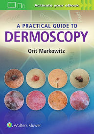 Title: A Practical Guide to Dermoscopy, Author: Orit Markowitz