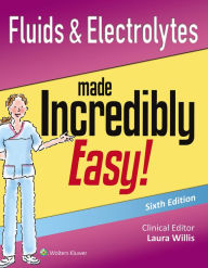 Title: Fluids & Electrolytes Made Incredibly Easy! / Edition 6, Author: Lippincott  Williams & Wilkins