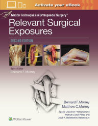 Title: Master Techniques in Orthopaedic Surgery: Relevant Surgical Exposures / Edition 2, Author: Bernard F. Morrey MD