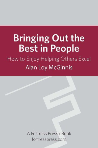 Bringing Out the Best in People: How to Enjoy Helping Others Excel