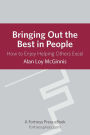 Bringing Out the Best in People: How to Enjoy Helping Others Excel