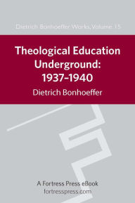Title: Theological Education Underground 1937-1940 DBW 15, Author: Dietrich Bonhoeffer