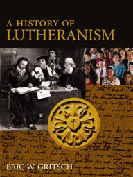 Title: A History of Lutheranism, Author: Eric W. Gritsch