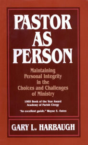 Title: Pastor as Person: Maintaining Personal Integrity In The Choices & Challenges Of Ministry, Author: Gary L. Harbaugh
