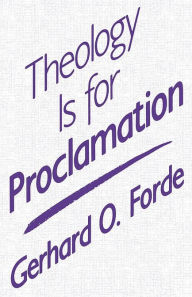 Title: Theology Is for Proclamation, Author: Gerhard O. Forde