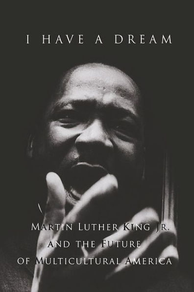 I Have a Dream: Martin Luther King Jr. and the Future of Multicultural America