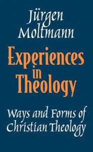 Title: Experiences in Theology: Ways and Forms of Christian Theology, Author: Jurgen Moltmann