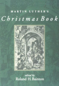 Title: Martin Luther's Christmas Book, Author: Roland Herbert Bainton