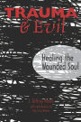 Trauma and Evil: Healing The Wounded Soul
