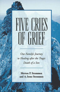 Title: Five Cries of Grief: One Family's Journey to Healing after the Tragic Death of a Son, Author: Merton P. Strommen