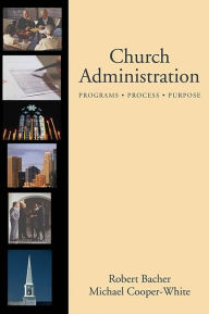 Title: Church Administration: Programs/Process/Purpose, Author: Robert N. Bacher