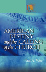 Title: American Destiny And The Calling Of The Church, Author: Paul Wee