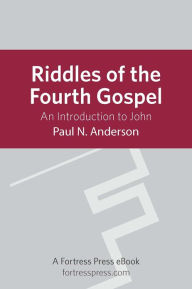Title: Riddles of the Fourth Gospel: An Introduction To John, Author: Paul Anderson