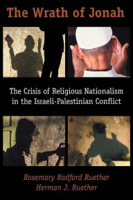 Title: Wrath of Jonah: The Crisis of Religious Nationalism in the Israeli-Palestinian Conflict, Author: Rosemary Radford Radford Ruether