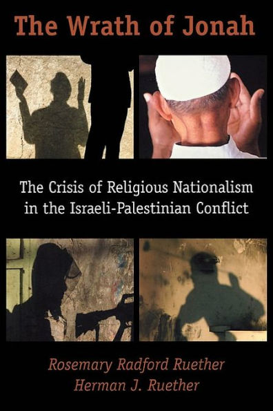 Wrath of Jonah: The Crisis of Religious Nationalism in the Israeli-Palestinian Conflict