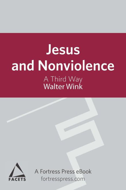 Jesus And Nonviolence A Third Way By Walter Wink Nook Book Ebook
