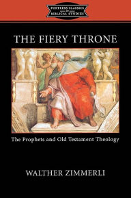 Title: The Fiery Throne: The prophets and Old Testament Theology, Author: Walther Zimmerli