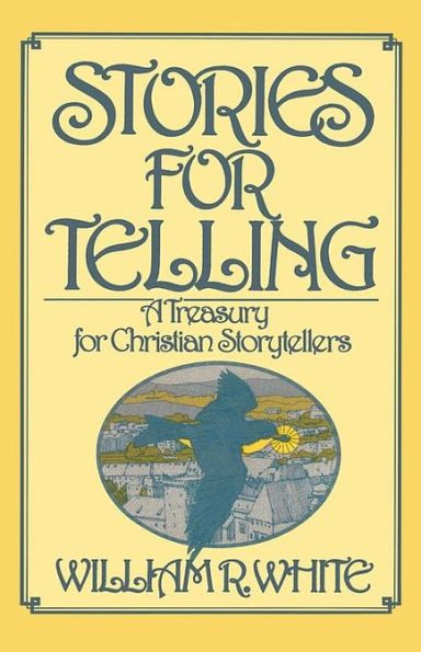 Stories for Telling: A Treasury for Christian Storytellers