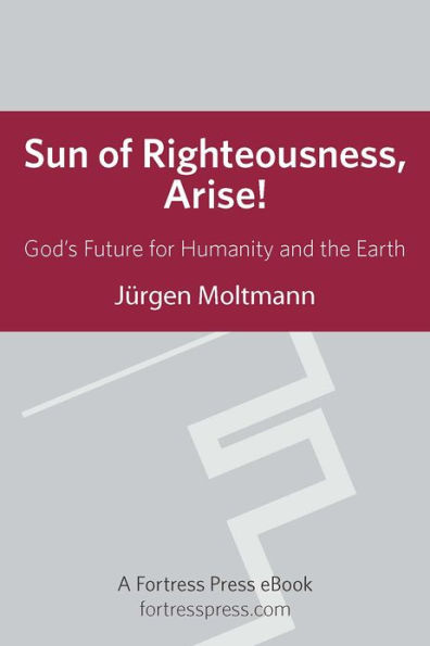Sun of Righteousness Arise: God's Future For Humanity And The Earth