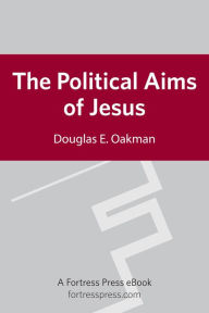 Title: The Political Aims of Jesus, Author: Douglas E. Oakman Pacific Lutheran University and author of Jesus and the Economic Questions